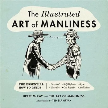 Image 1 of Illustrated Art of Manliness | Brett McKay, Ted Slampyak