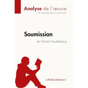 Soumission de Michel Houellebecq (Analyse de l'oeuvre) | Lucile Lhoste, lePetitLitteraire (ISBN: 9782808007658)