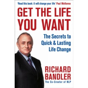Get the Life You Want | Richard Bandler, Owen Fitzpatrick (2008)
