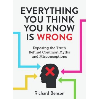 Everything You Think You Know is Wrong - Exposing the Truth Behind Common Myths and Misconceptions Benson RichardPevná vazba