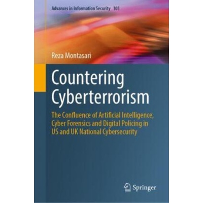 Countering Cyberterrorism: The Confluence of Artificial Intelligence, Cyber Forensics and Digital Policing in Us and UK National Cybersecurity Montasari Reza