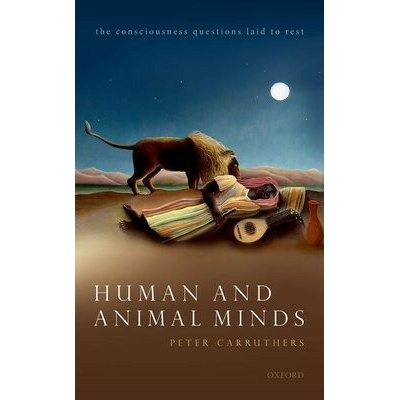 Human and Animal Minds: The Consciousness Questions Laid to Rest - Carruthers Peter