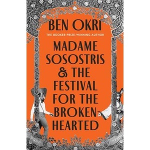 Madame Sosostris & the Festival for the Broken-Hearted | Ben Okri (ISBN: 9781035910755)