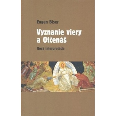 Vyznanie viery a Otčenáš - Eugen Biser