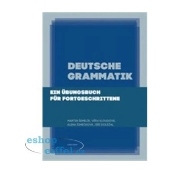 Deutsche Grammatik. Ein Übungsbuch für Fortgeschrittene - Jiří Doležal
