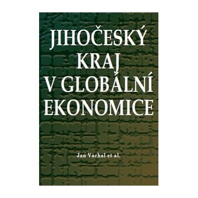 Jihočeský kraj v globální ekonomice - Jan Váchal