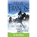 Na tenkém ledě - Felix Francis