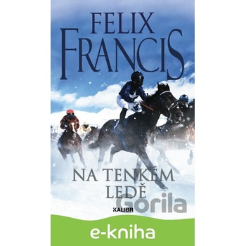 Na tenkém ledě - Felix Francis