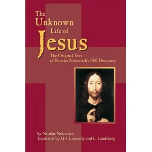 Unknown Life of Jesus: The Original Text of Nicolas Notovitch's 1887 Discovery | Nicolas Notovitch, J. H. Connelly, L. Landsberg (ISBN: 9781884956416)