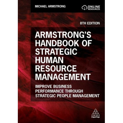 Armstrong`s Handbook of Strategic Human Resource – Improve Business Performance Through Strategic People Management
