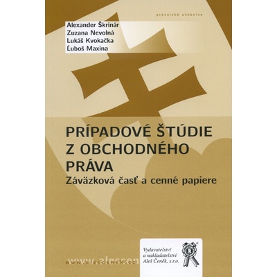 Prípadové štúdie z obchodného práva - Alexander Škrinár, Zuzana Nevolná, Lukáš Kvokačka