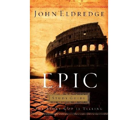 Epic: Study Guide - John Eldredge
