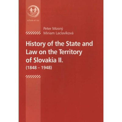 History of the State and Law on the Territory of Slovakia II. (1848-1948)