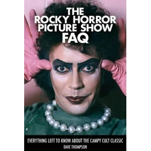 Rocky Horror Picture Show FAQ | Dave Thompson (2016)