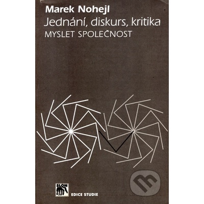 Jednání, diskurs, kritika. Myslet společnost - Marek Nohejl