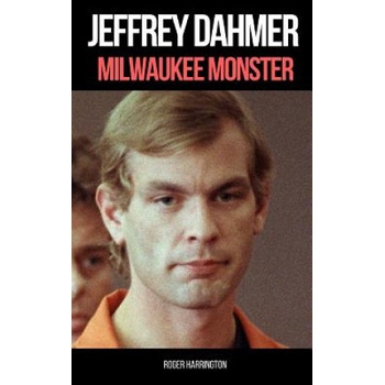 Jeffrey Dahmer: MILWAUKEE MONSTER: The Shocking True Story of Serial Killer Jeffrey Dahmer