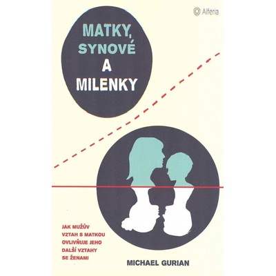 Matky, synové a milenky - Jak vztah s matkou ovlivňuje všechny další vztahy se ženami