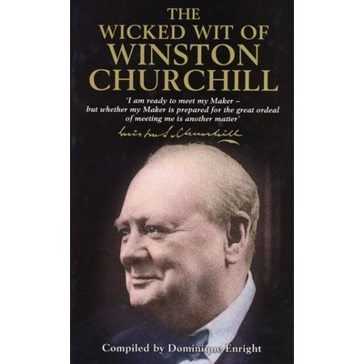 The Wicked Wit of Winston Churchill - Dominique Enright - Hardback