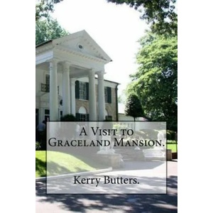 A Visit to Graceland Mansion. | Kerry Butters (ISBN: 9781537296326)