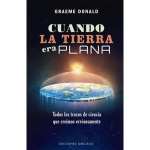 CUANDO LA TIERRA ERA PLANA | DONALD, GRAEME (2022)