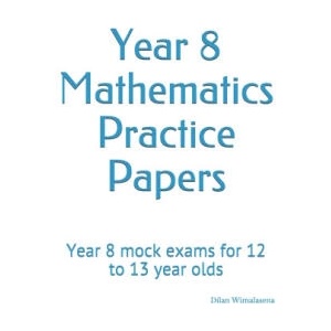 Year 8 Mathematics Practice Papers | Wimalasena Dilan Wimalasena (2020)
