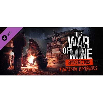 11 bit studios This War of Mine Stories Fading Embers (PC)