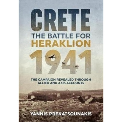 Battle for Heraklion. Crete 1941 - The Campaign Revealed Through Allied and Axis Accounts Prekatsounakis YannisPaperback / softback – Hledejceny.cz