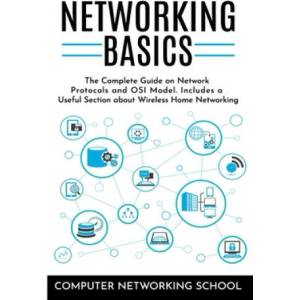 Networking Basics: The Complete Guide on Internet Protocols and OSI Model. Includes a Useful Section about Wireless Home Networking (ISBN: 9781651668771)