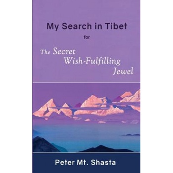 My Search in Tibet for the Secret Wish-Fulfilling Jewel | Peter Mt. Shasta