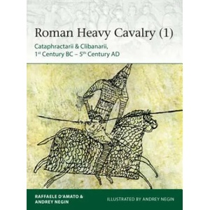 Roman Heavy Cavalry | Raffaele D'Amato, Andrey Evgenevich Negin (ISBN: 9781472830043)