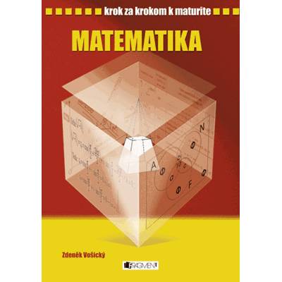 Vošický Zdeněk Krok za krokom k maturite Matematika