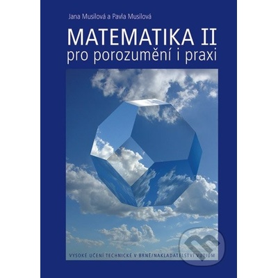 Matematika II - pro porozumění i praxi - Jana Musilová, Pavla Musilová