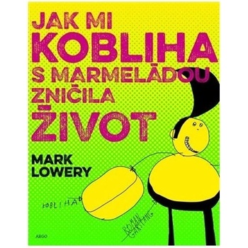 Jak mi kobliha s marmeládou zničila život - Mark Lowery