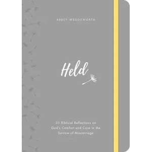 Held: 31 Biblical Reflections on God's Comfort and Care in the Sorrow of Miscarriage | Abbey Wedgeworth (ISBN: 9781784984779)