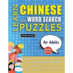 LEARN CHINESE WITH WORD SEARCH PUZZLES FOR ADULTS - Discover How to Improve Foreign Language Skills with a Fun Vocabulary Builder. Find 2000 Words to | LINGUA CLASSICS (ISBN: 9798349037689)