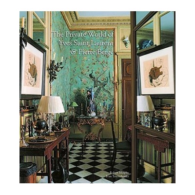 The Private World of Yves Saint Laurent & Pierre Berge | Robert Murphy, Ivan Terestchenko, Pierre Berge