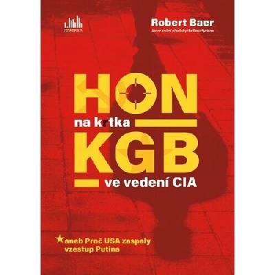 Hon na krtka KGB ve vedení CIA aneb Proč USA zaspaly vzestup Putina
