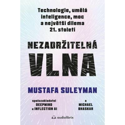 Nezadržitelná vlna - Mustafa Suleyman, Michael Bhaskar