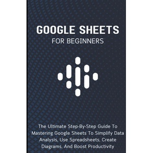 Google Sheets For Beginners | Voltaire Lumiere (ISBN: 9798223046264)