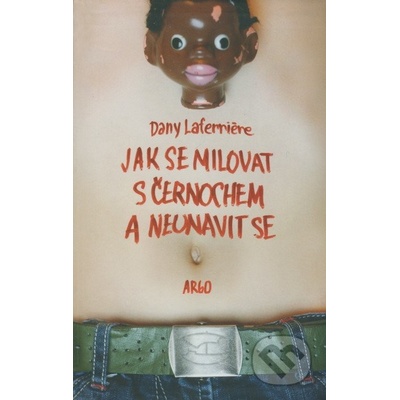 Jak se milovat s černochem a neunavit se - Dany Laferriere