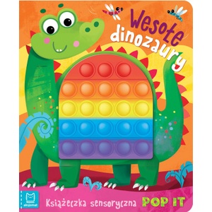 Aksjomat Wesołe dinozaury. Książeczka sensoryczna z POP IT | Grażyna Wasilewicz