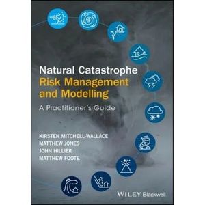 Natural Catastrophe Risk Management and Modelling - A Practitioner's Guide | Matthew Foote, John Hillier, Kirsten Mitchell-Wallace, Matthew Jones (ISBN: 9781118906040)