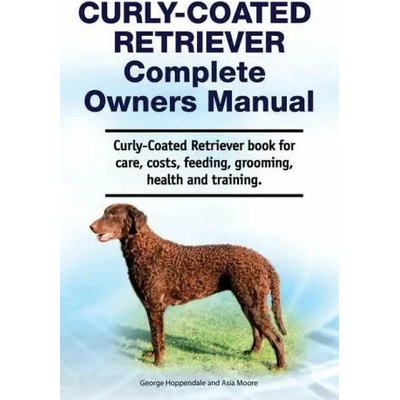 Curly-Coated Retriever Complete Owners Manual. Curly-Coated Retriever book for care, costs, feeding, grooming, health and training. | George Hoppendale