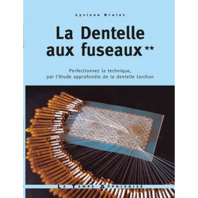 La dentelle aux fuseaux - tome 2 perfectionnez la technique par l'étude approfondie de la dentelle