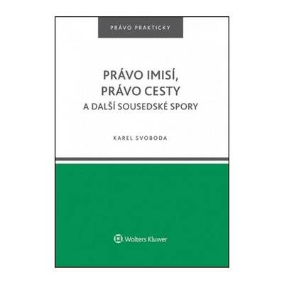 Právo imisí, právo cesty a další sousedské spory. - Karel Svoboda