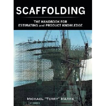SCAFFOLDING - THE HANDBOOK FOR ESTIMATING and PRODUCT KNOWLEDGE | Michael "Terry" Marks