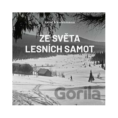 Ze světa lesních samot - Karel Klostermann, Ivan Řezáč