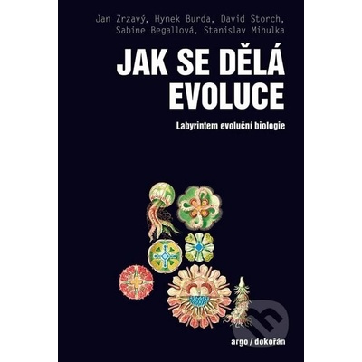 Jak se dělá evoluce. Labyrintem evoluční biologie - Hynek Burda, Sabine Begallová, Stanislav Mihulka, Jan Zrzavý, David Storch