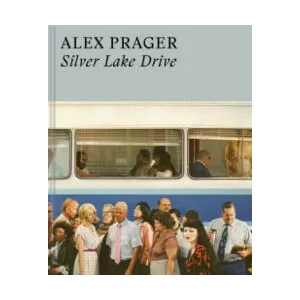 Alex Prager: Silver Lake Drive: (Photography Books, Coffee Table Photo Books, Contemporary Art Books) | Alex Prager, Nathalie Herschdorfer, Michael Govan (ISBN: 9781452171579)