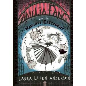 Amelia Fang and the Naughty Caticorns | Laura Ellen Anderson (ISBN: 9781405297035)